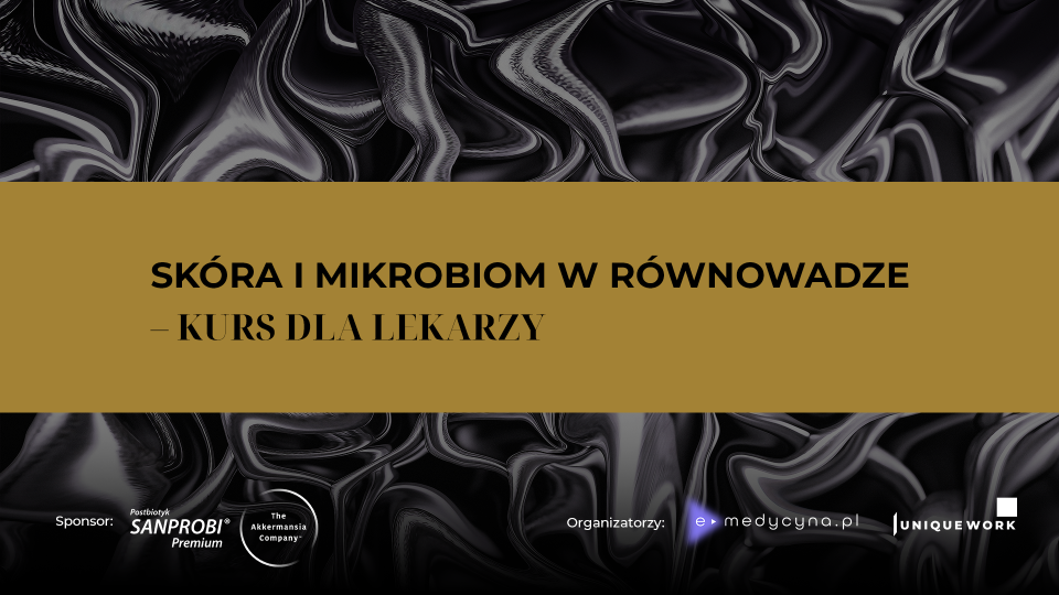 Skóra i mikrobiom w równowadze – kurs dla lekarzy. Czy możemy poprawić mikrobiotę? Od teorii do terapii – jak wybierać skuteczne i bezpieczne probiotyki?