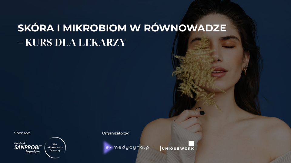 Skóra i mikrobiom w równowadze – kurs dla lekarzy. Czy możemy poprawić mikrobiotę? Od teorii do terapii – jak wybierać skuteczne i bezpieczne probiotyki?