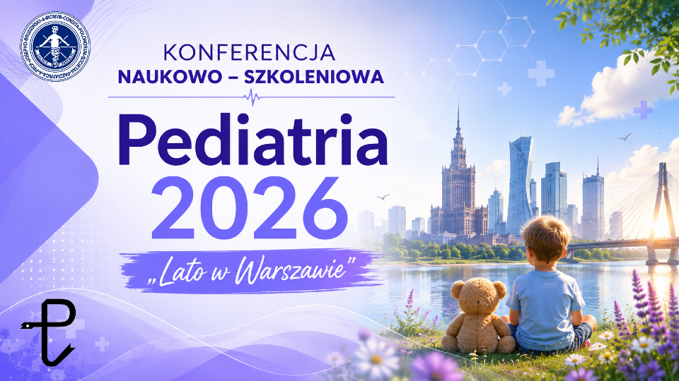 KONFERENCJA NAUKOWO – SZKOLENIOWA Pediatria 2026 „Lato w Warszawie”