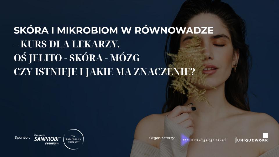 Skóra i mikrobiom w równowadze – kurs dla lekarzy. Oś jelito - skóra - mózg - czy istnieje i jakie ma znaczenie?