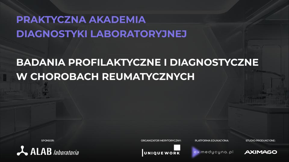 PRAKTYCZNA AKADEMIA DIAGNOSTYKI LABORATORYJNEJ badania profilaktyczne i diagnostyczne w chorobach reumatycznych